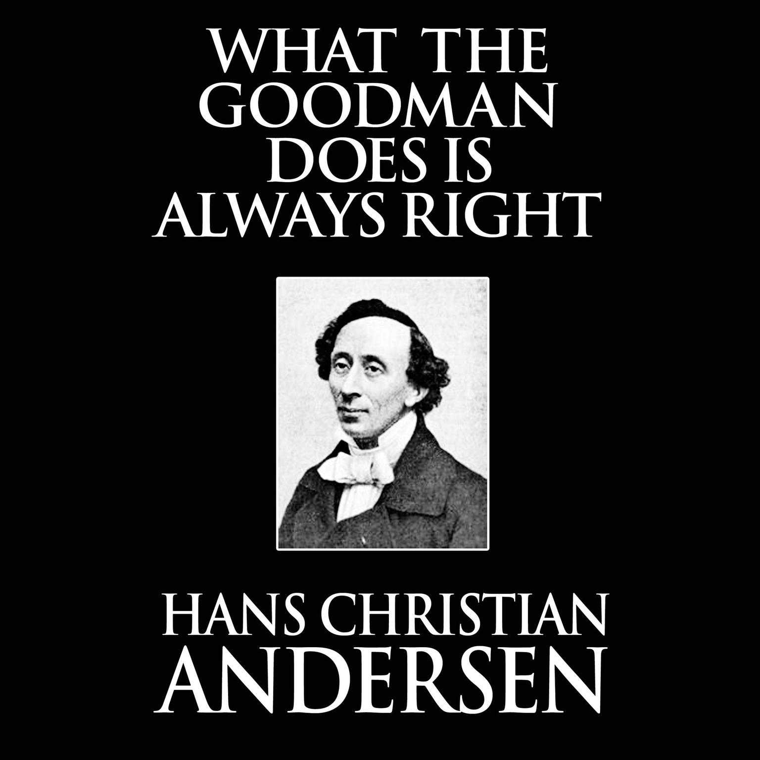 What the Goodman Does Is Always Right Audiobook, by Hans Christian Andersen