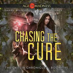 Chasing The Cure: Age Of Madness - A Kurtherian Gambit Series Audiobook, by Michael Anderle