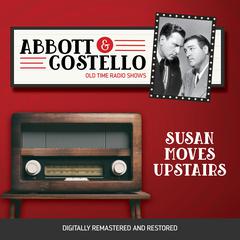 Abbott and Costello: Susan Moves Upstairs Audiobook, by 