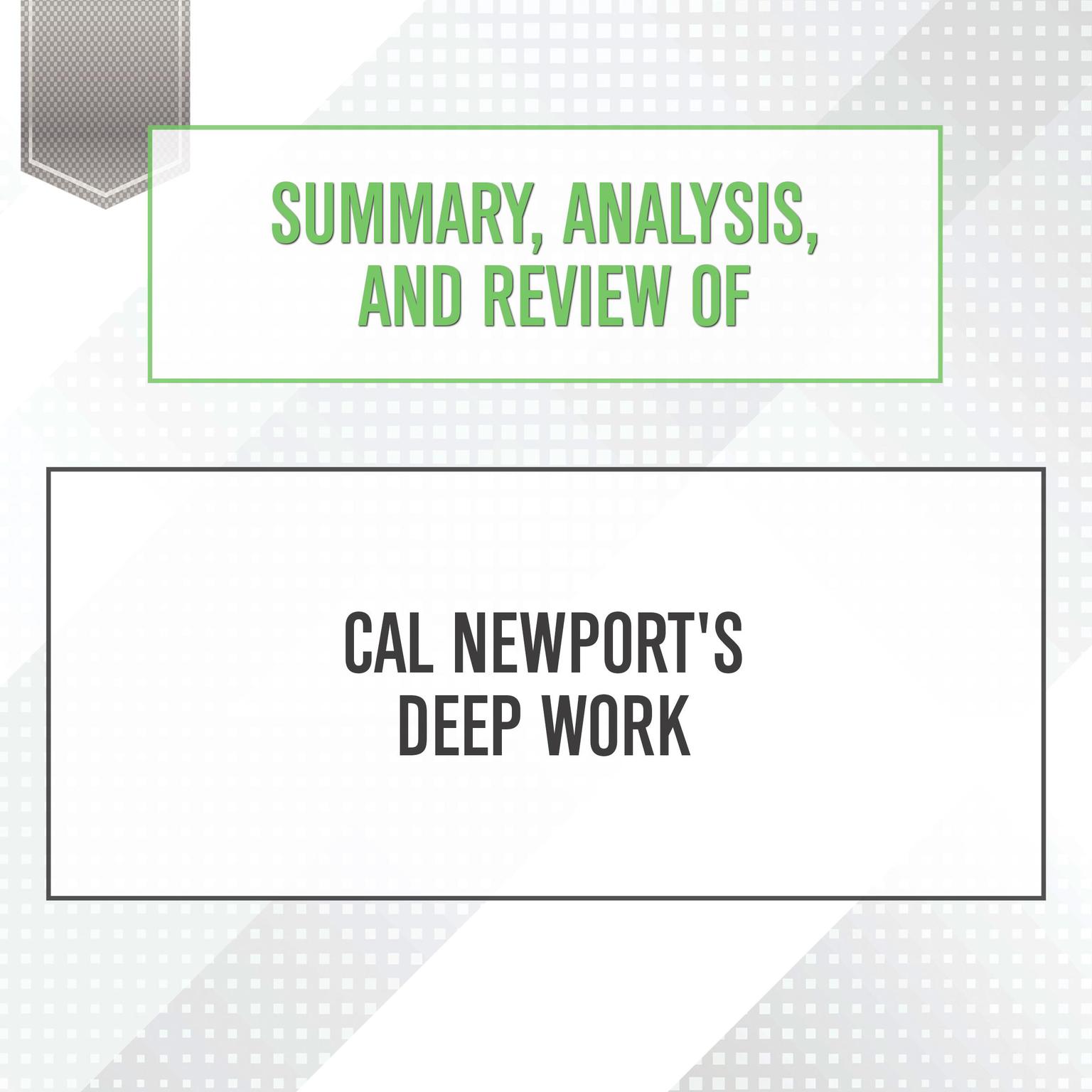 Summary, Analysis, and Review of Cal Newports Deep Work Audiobook, by Start Publishing Notes