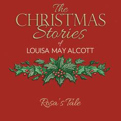 Rosas Tale Audiobook, by Louisa May Alcott