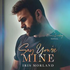 Say Youre Mine Audiobook, by Iris Morland