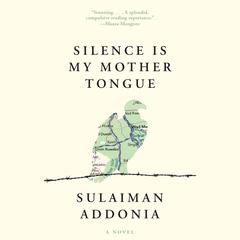 Silence is My Mother Tongue Audiobook, by Sulaiman Addonia