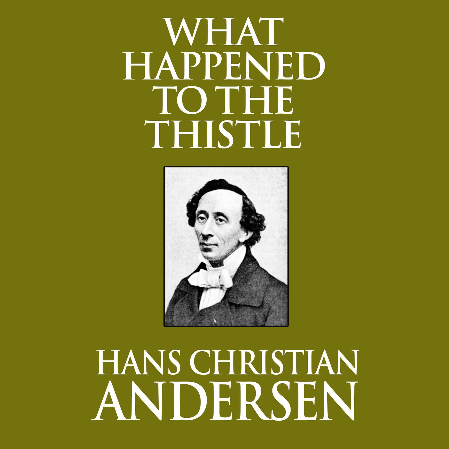 What Happened to the Thistle Audiobook, by Hans Christian Andersen