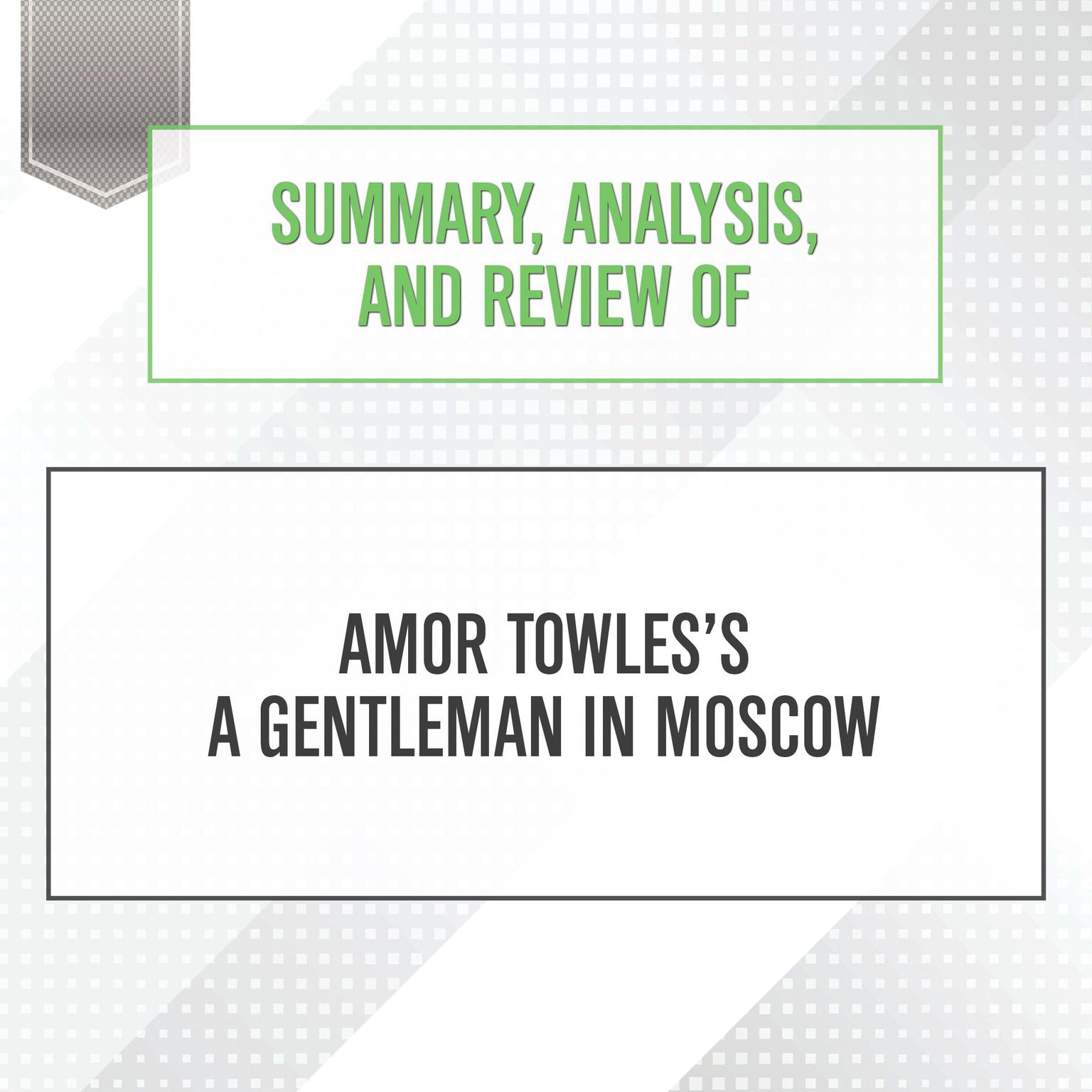Summary, Analysis, and Review of Amor Towles’s A Gentleman in Moscow Audiobook, by Start Publishing Notes