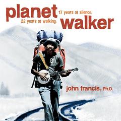 Planetwalker: 22 Years of Walking. 17 Years of Silence. Audiobook, by John Francis