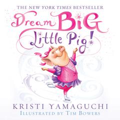Dream Big, Little Pig! Audiobook, by Kristi Yamaguchi