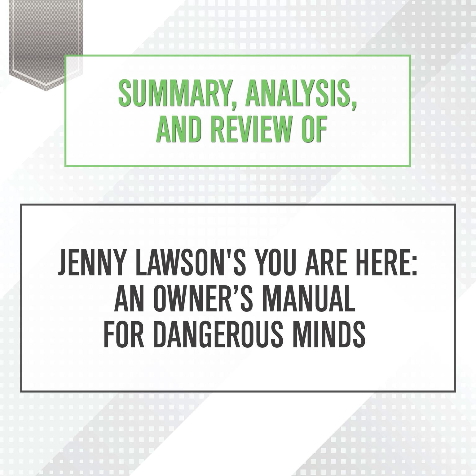 Summary, Analysis, and Review of Jenny Lawsons You Are Here: An Owner’s Manual for Dangerous Minds Audiobook, by Start Publishing Notes