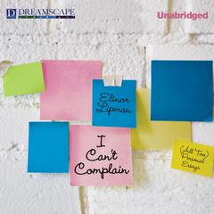 I Can't Complain: (All Too) Personal Essays Audiobook, by Elinor Lipman