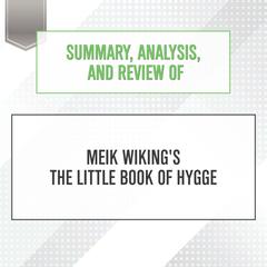 Summary, Analysis, and Review of Meik Wikings The Little Book of Hygge Audiobook, by Start Publishing Notes