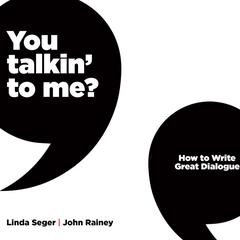 You Talkin To Me?: How To Write Great Dialogue Audiobook, by John Rainey