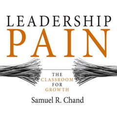 Leadership Pain: The Classroom for Growth Audiobook, by Samuel R. Chand