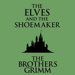 The Elves and the Shoemaker Audiobook, by The Brothers Grimm