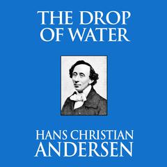 The Drop of Water Audiobook, by Hans Christian Andersen