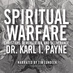 Spiritual Warfare: Christians, Demonization and Deliverance Audiobook, by Karl I. Payne