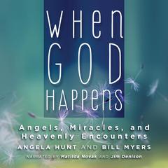 When God Happens: Angels, Miracles, and Heavenly Encounters Audiobook, by Bill Myers