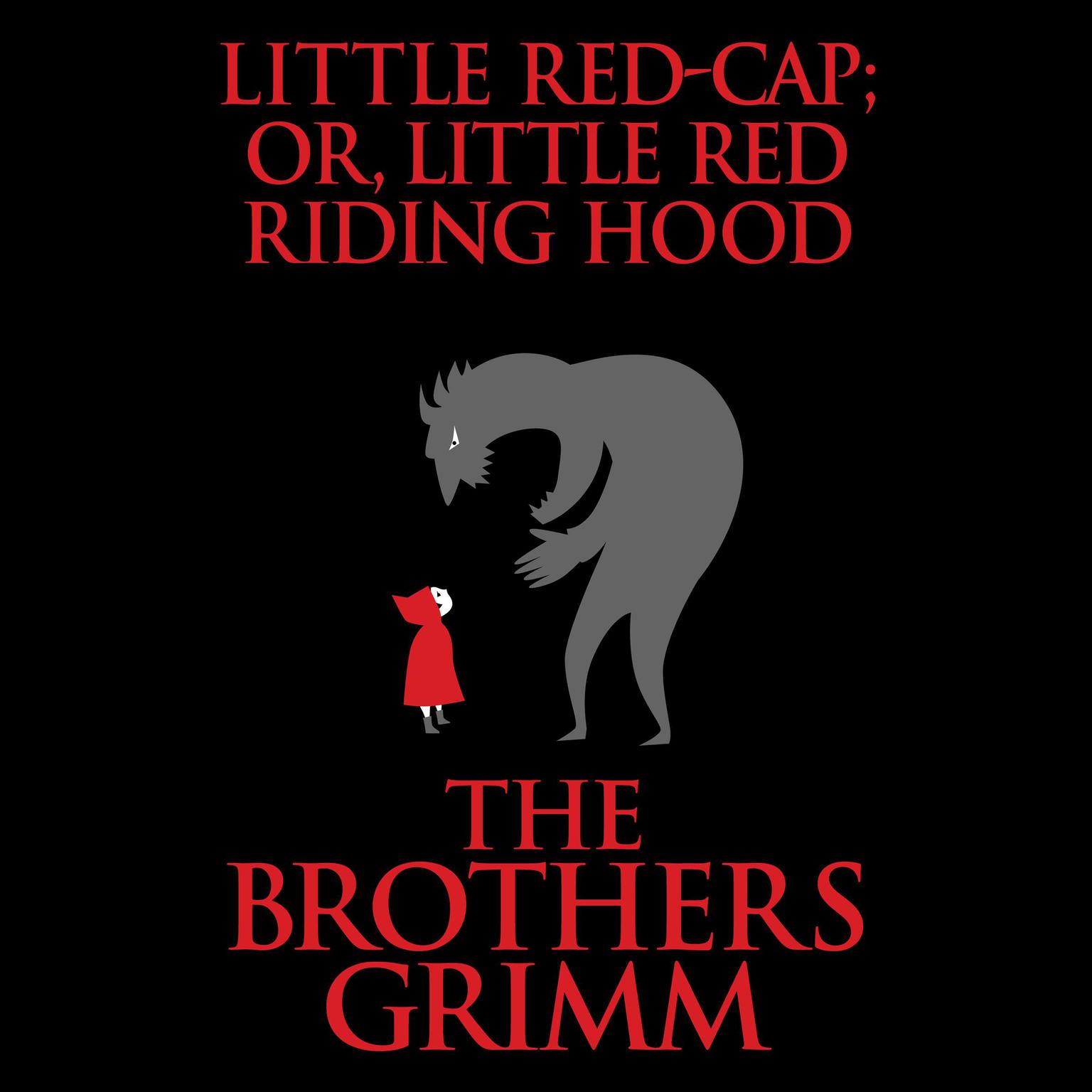 Little Red-Cap (or, Little Red Riding Hood) Audiobook, by The Brothers Grimm