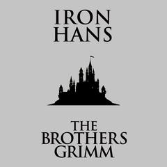 Iron Hans Audiobook, by The Brothers Grimm