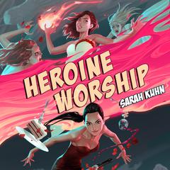 Heroine Worship Audiobook, by Sarah Kuhn