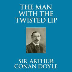The Man with the Twisted Lip Audiobook, by Arthur Conan Doyle