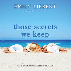 Those Secrets We Keep Audiobook, by Emily Liebert