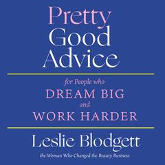 Pretty Good Advice: For People Who Dream Big and Work Harder Audiobook, by Leslie Blodgett