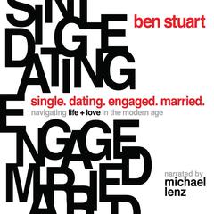 Single, Dating, Engaged, Married: Navigating Life and Love in the Modern Age Audiobook, by Ben Stuart
