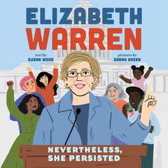 Elizabeth Warren: Nevertheless, She Persisted Audiobook, by Susan Wood