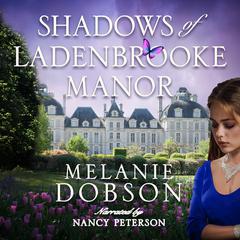 Shadows of Ladenbrooke Manor Audiobook, by Melanie Dobson