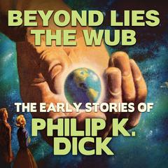 Beyond Lies the Wub Audiobook, by Philip K. Dick