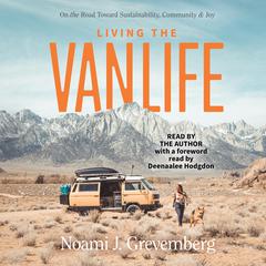 Living the Vanlife: On the Road Toward Sustainability, Community, and Joy Audiobook, by Noami J. Grevemberg