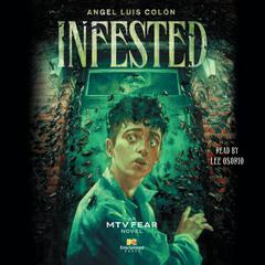 Infested: An MTV Fear Novel Audiobook, by Angel Luis Colón