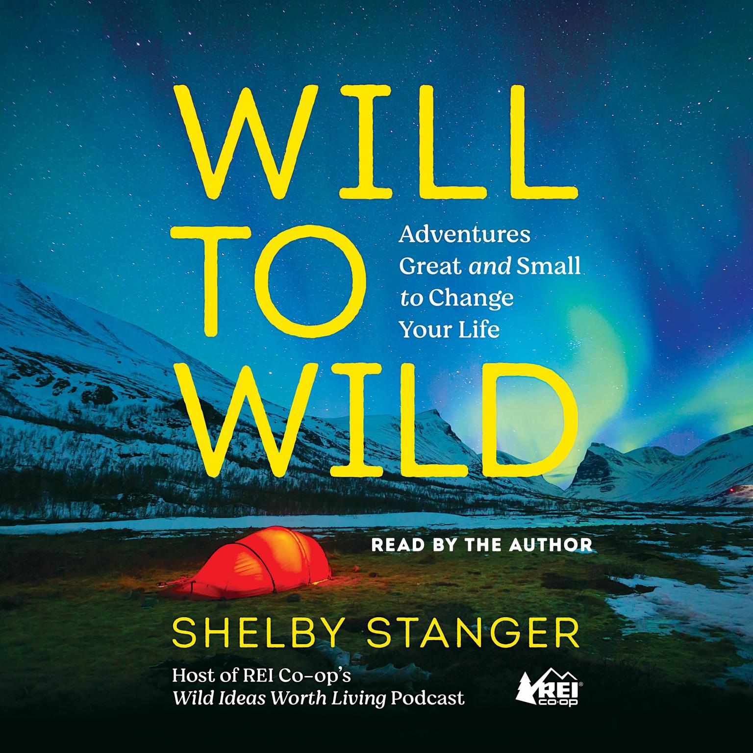 Will to Wild: Adventures Great and Small to Change Your Life Audiobook, by Shelby Stanger