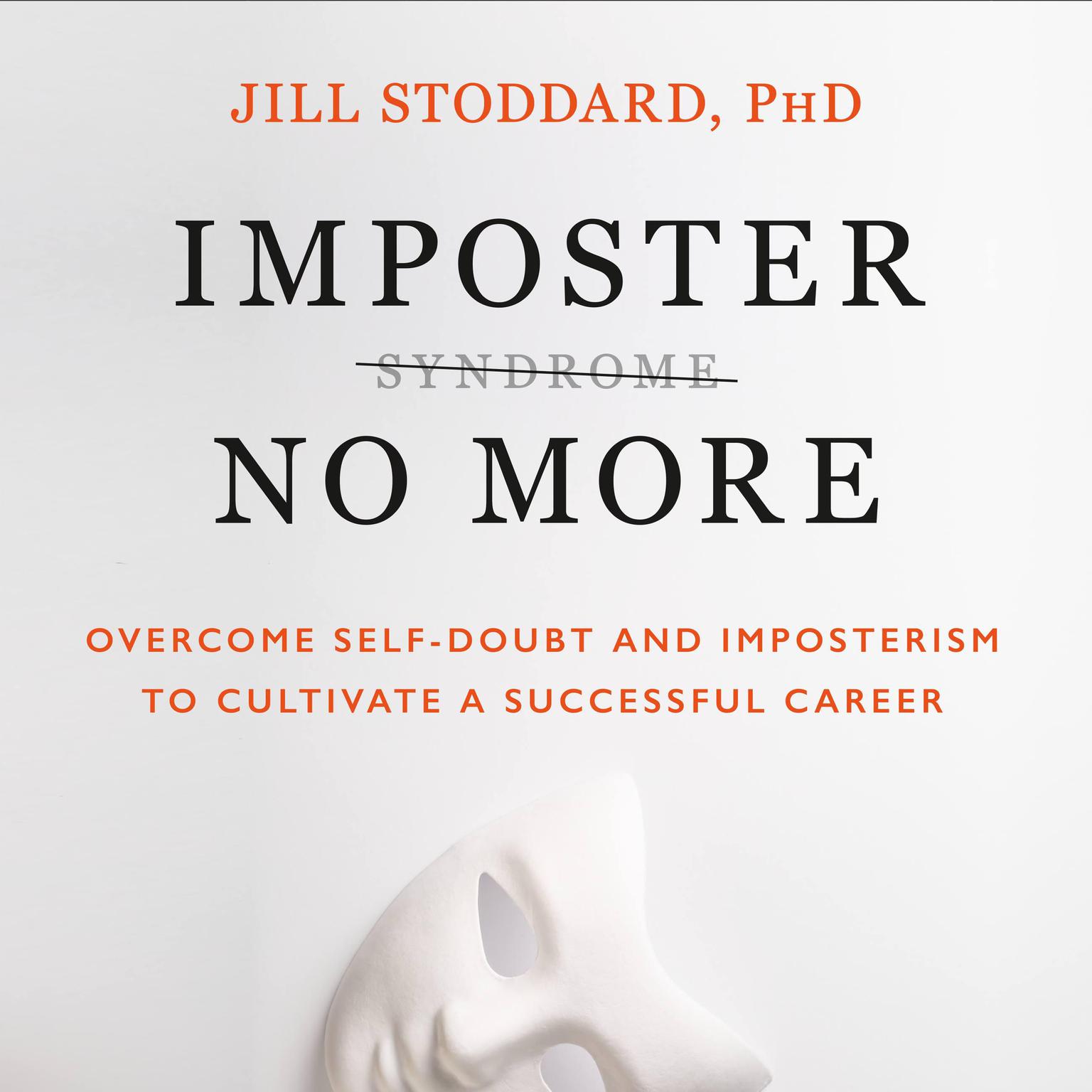 Imposter No More: Overcome Self-Doubt and Imposterism to Cultivate a Successful Career Audiobook, by Jill Stoddard