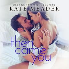 Then Came You Audiobook, by Kate Meader