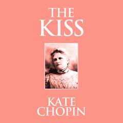 The Kiss Audiobook, by Kate Chopin