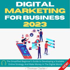 Digital Marketing for Business 2023 Audiobook, by Thomas Clarke