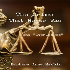 The Crime That Never Was Audiobook, by Barbara Anne Machin