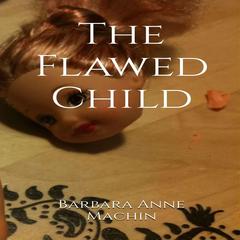 The Flawed Child Audiobook, by Barbara Anne Machin