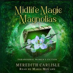 Midlife Magic & Magnolias: Paranormal Womens Fiction Audiobook, by Meredith Carlisle