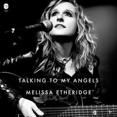 Talking to My Angels Audiobook, by Melissa Etheridge