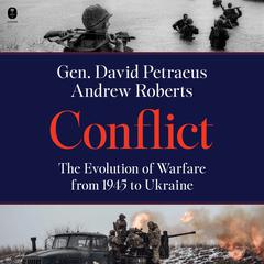 Conflict: The Evolution of Warfare from 1945 to Ukraine Audiobook, by Andrew Roberts, David H. Petraeus, David Petraeus