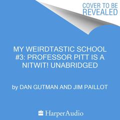 My Weirdtastic School #3: Professor Pitt Is a Nitwit! Audiobook, by Dan Gutman