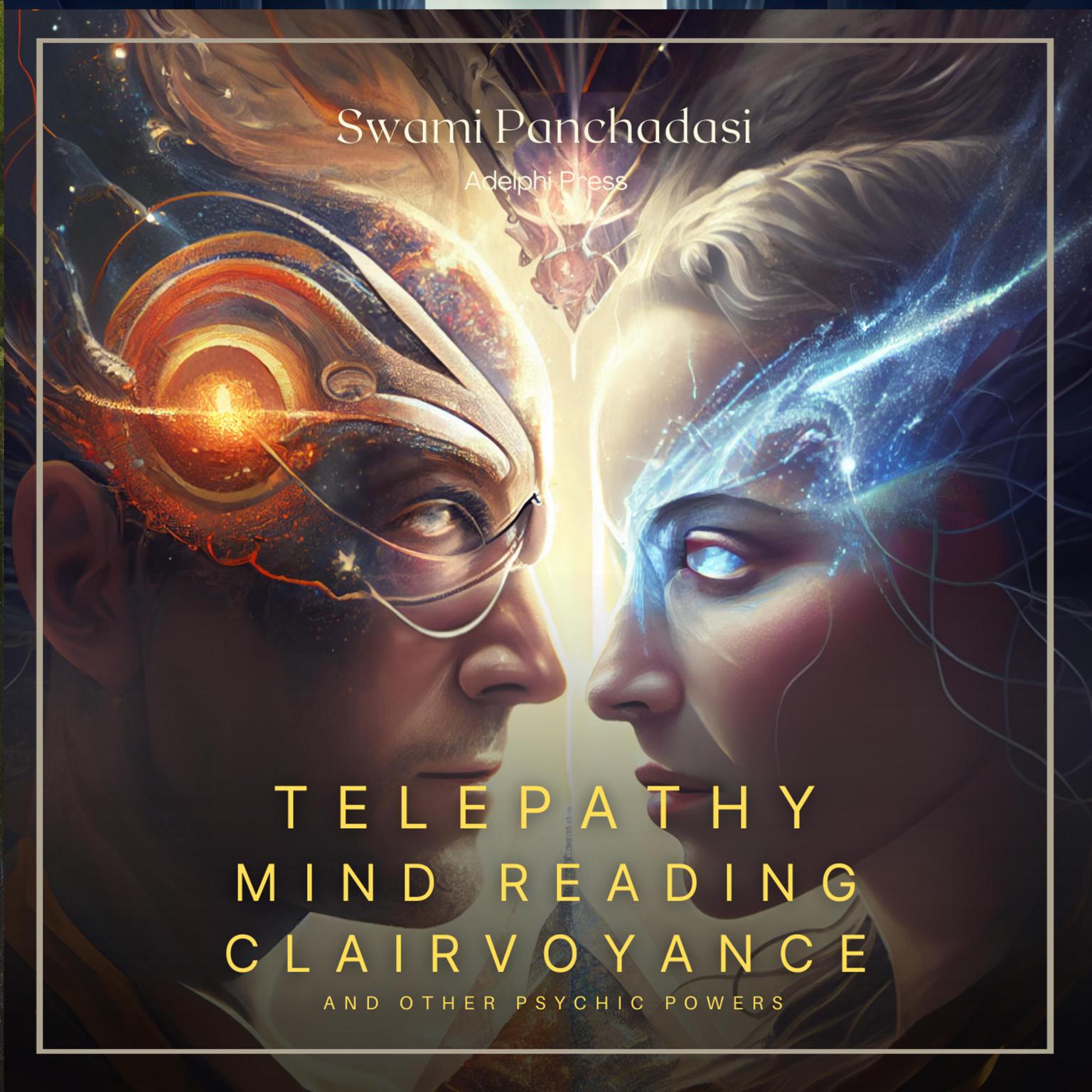 Telepathy, Mind Reading, Clairvoyance, and Other Psychic Powers Audiobook, by Swami Panchadasi