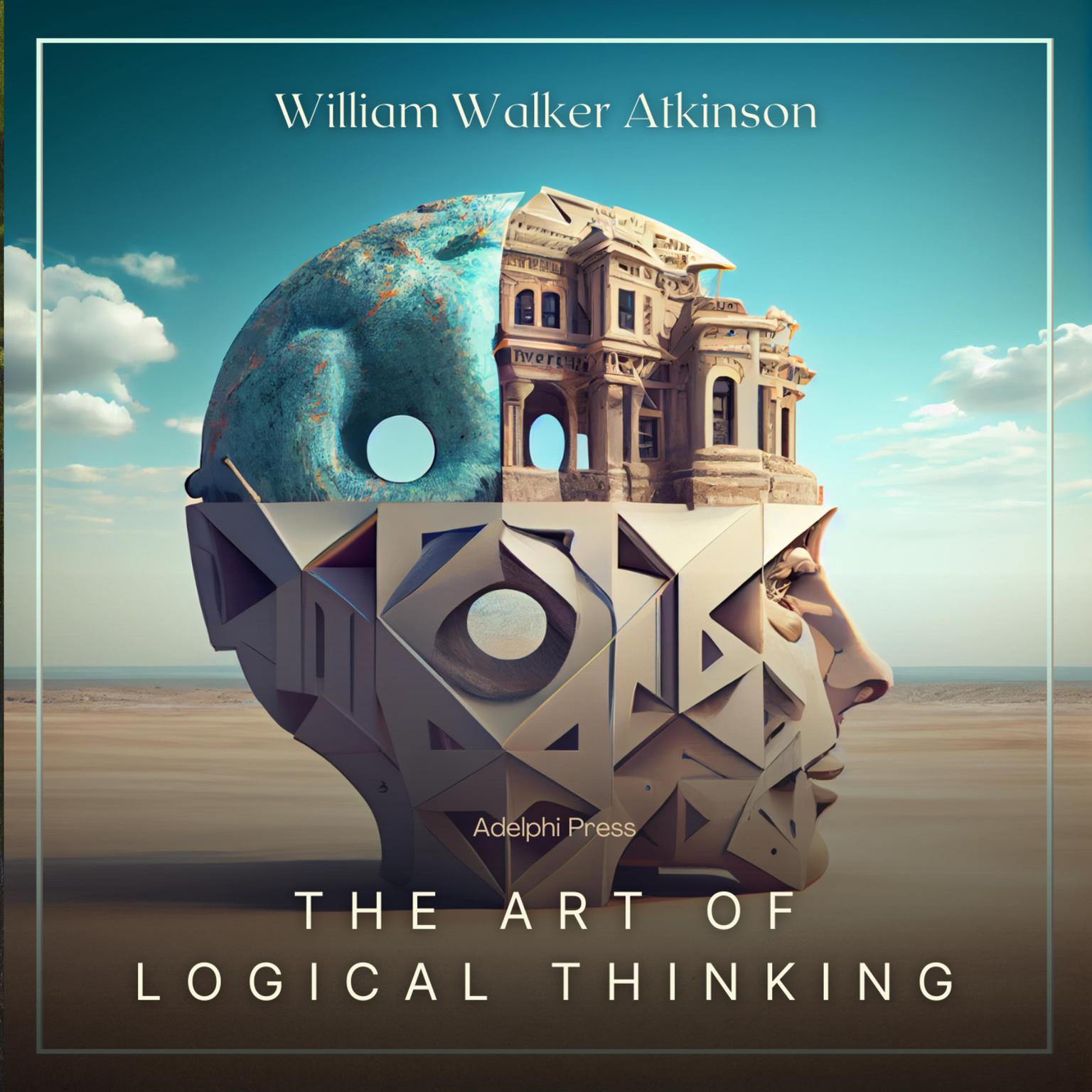The Art of Logical Thinking Audiobook, by William Walker Atkinson