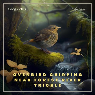 Ovenbird Chirping Near Forest River Trickle: Nature Sounds for Mindfulness and Reflection Audiobook, by Greg Cetus