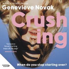 Crushing: The funny and relatable new novel and next TikTok sensation from the author of NO HARD FEELINGS, for fans of Coco Mellors, Monica Heisey and Diana Reid Audiobook, by Genevieve Novak