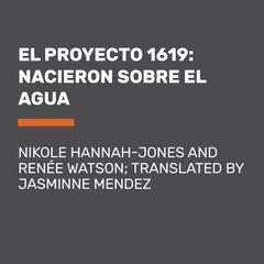 El Proyecto 1619: Nacieron sobre el agua Audibook, by Renée Watson