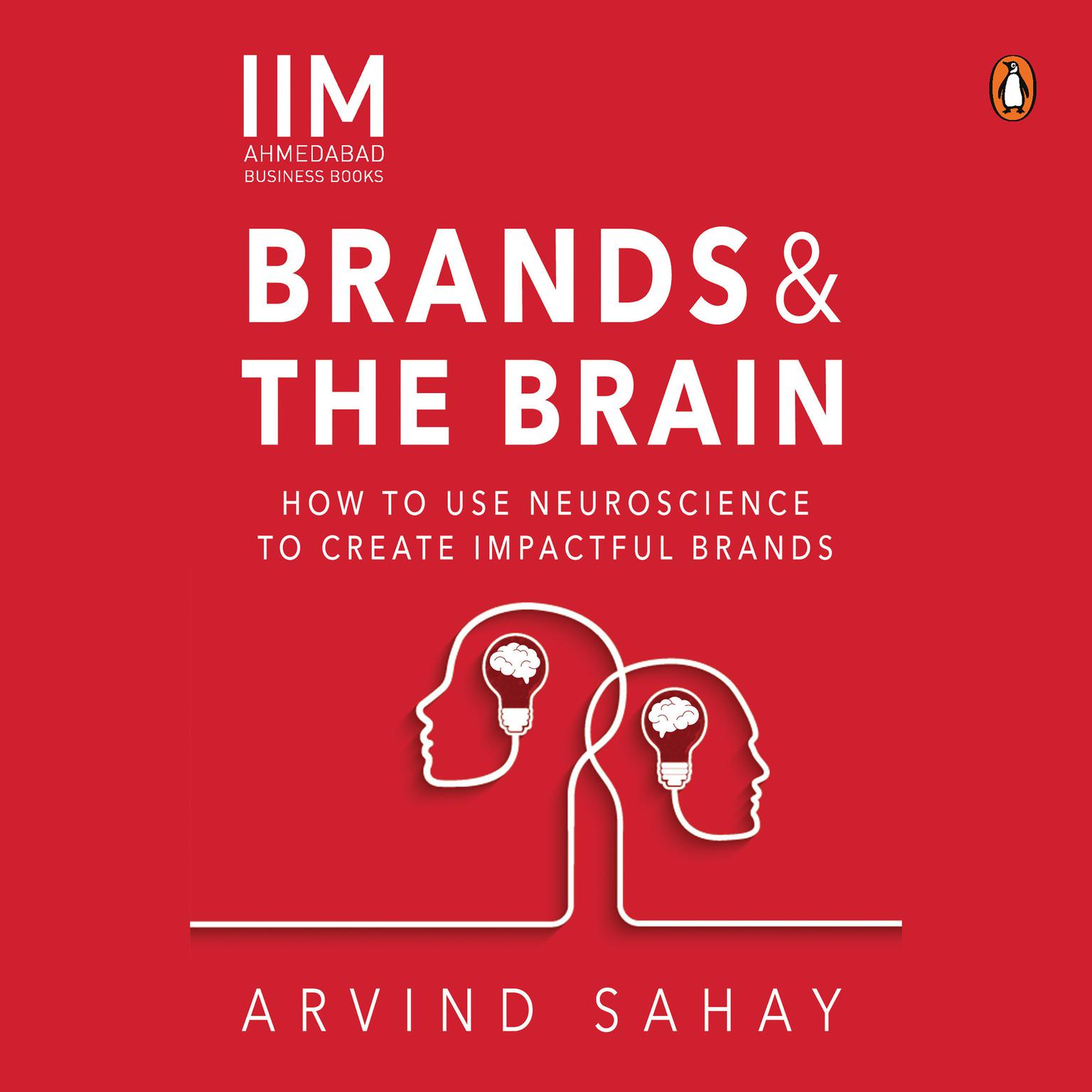 Brands and the Brain: How to Use Neuroscience to Create Impactful Brands: How to Use Neuroscience to Create Impactful Brands Audiobook, by Aravind Sahay