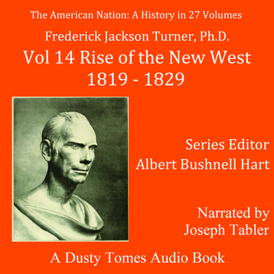 The American Nation: A History, Vol. 14: Rise of the New West, 1819–1829 Audiobook, by Frederick Jackson Turner